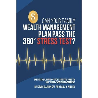 Can Your Family Wealth Management Plan Pass the 360° Stress Test? - by  Paul Miller & Kevin Ellman Cfp (Paperback)