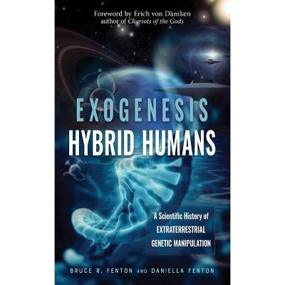 Exogenesis: Hybrid Humans - by  Bruce R Fenton & Daniella Fenton (Paperback)