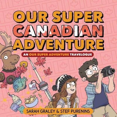 Our Super Canadian Adventure, 4 - (Our Super Adventure) by  Sarah Graley & Stef Purenins (Hardcover)