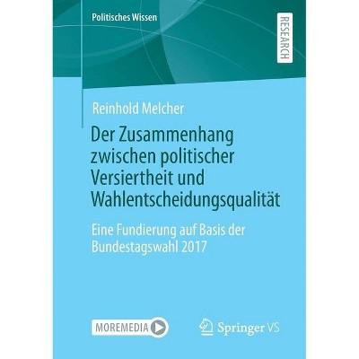 Der Zusammenhang zwischen politischer Versiertheit und Wahlentscheidungsqualität - by  Reinhold Melcher (Paperback)