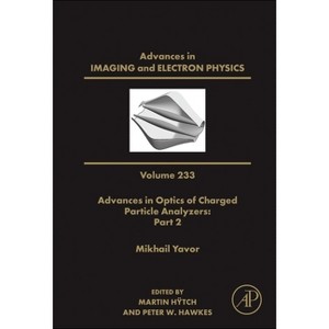 Advances in Optics of Charged Particle Analyzers: Part 2 - (Advances in Imaging and Electron Physics) by  Peter W Hawkes & Martin H&#255 & tch - 1 of 1