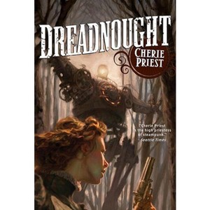 Dreadnought - (Clockwork Century) by  Cherie Priest (Paperback) - 1 of 1