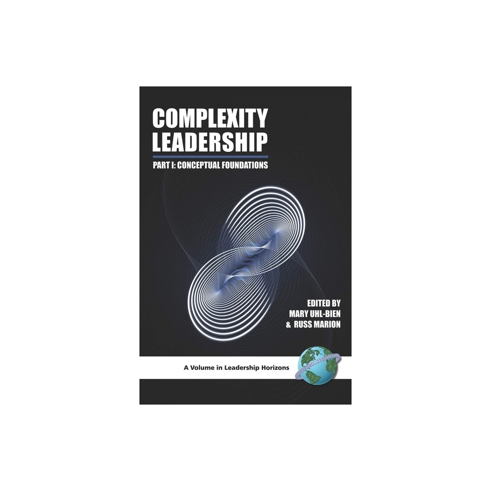 Complexity Leadership - (Leadership Horizons) by Russ Marion & Mary Uhl-Bien (Paperback)