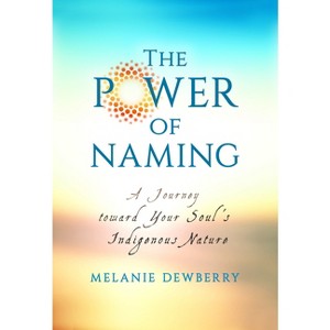 The Power of Naming - by  Melanie Dewberry (Paperback) - 1 of 1