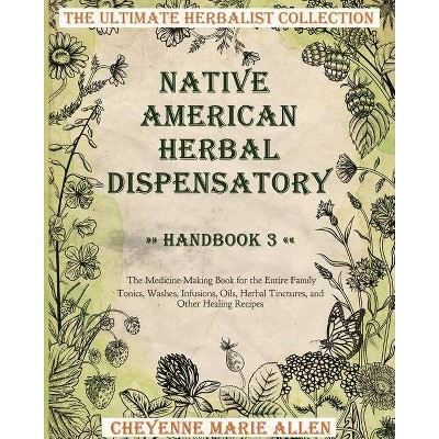 Native American Herbal Dispensatory - by  Cheyenne Marie Allen (Paperback)