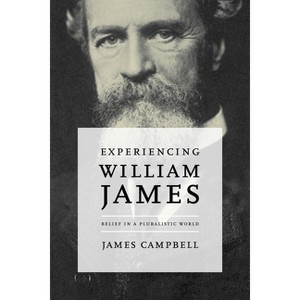Experiencing William James - by  James T Campbell (Hardcover) - 1 of 1