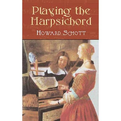 Playing the Harpsichord - (Dover Books on Music) by  Howard Schott (Paperback)