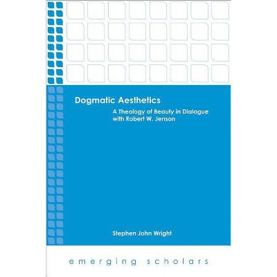 Dogmatic Aesthetics - (Emerging Scholars) by  Stephen John Wright (Paperback)