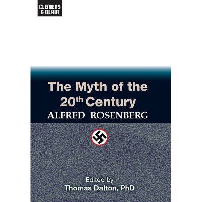 The Myth of the 20th Century - by  Alfred Rosenberg (Hardcover)