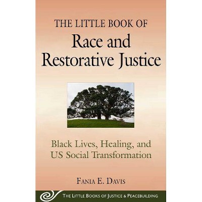 The Little Book of Race and Restorative Justice - (Justice and Peacebuilding) by  Fania E Davis (Paperback)