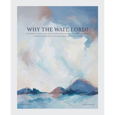 Why the Wait, Lord? - by  Laura Simpson (Paperback)