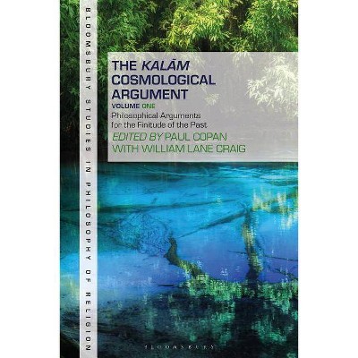 The Kalam Cosmological Argument, Volume 1 - (Bloomsbury Studies in Philosophy of Religion) by  Paul Copan & William Lane Craig (Paperback)