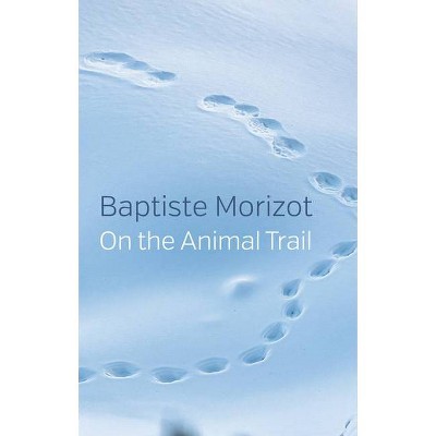 On the Animal Trail - by  Baptiste Morizot (Paperback)