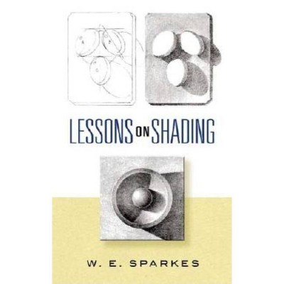 Lessons on Shading - (Dover Art Instruction) by  W E Sparkes (Paperback)