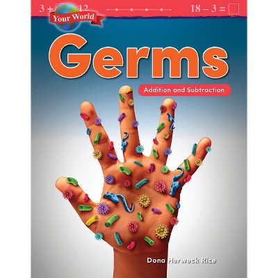 Your World: Germs - (Mathematics in the Real World) by  Dona Herweck Rice (Paperback)