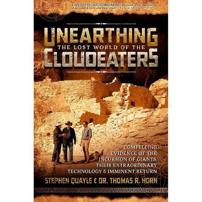 Unearthing the Lost World of the Cloudeaters - by  Stephen Quayle (Paperback)