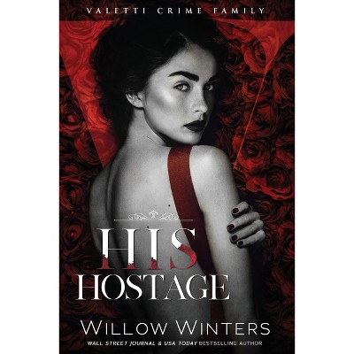 His Hostage - (Valetti) by  Willow Winters (Paperback)