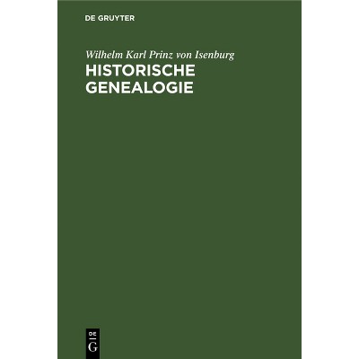 Historische Genealogie - by  Wilhelm Karl Prinz Von Isenburg (Hardcover)