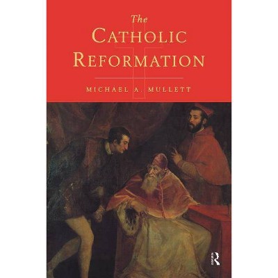 The Catholic Reformation - by  Michael Mullett (Paperback)