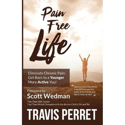 Pain Free Life - by  Travis Perret (Paperback)