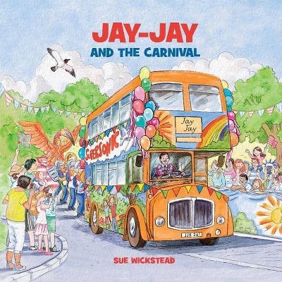 Jay-Jay and the Carnival - by  Sue Wickstead (Paperback)