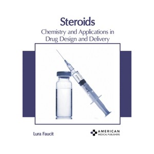 Steroids: Chemistry and Applications in Drug Design and Delivery - by  Lura Faucit (Hardcover) - 1 of 1