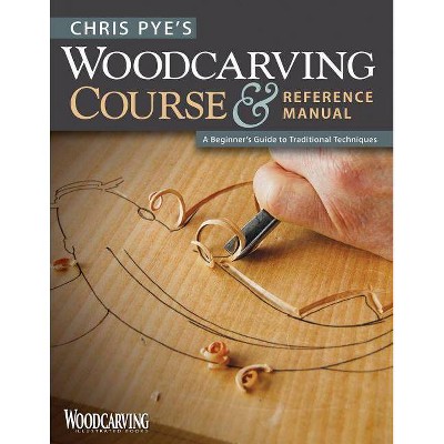 Chris Pye's Woodcarving Course & Reference Manual - (Woodcarving Illustrated Books) (Paperback)
