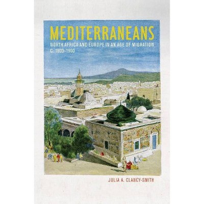 Mediterraneans, 15 - (California World History Library) by  Julia A Clancy-Smith (Paperback)