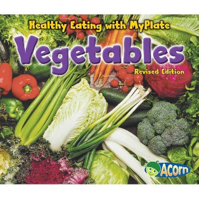 Vegetables - (Healthy Eating with MyPlate) by  Nancy Dickmann (Paperback)