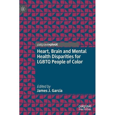 Heart, Brain and Mental Health Disparities for LGBTQ People of Color - by  James J García (Hardcover)