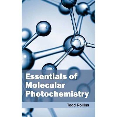 Essentials of Molecular Photochemistry - by  Todd Rollins (Hardcover)