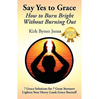 Say Yes to Grace - by  Kirk Byron Jones (Paperback)