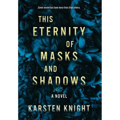 This Eternity of Masks and Shadows - by  Karsten Knight (Hardcover)