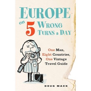 Europe on 5 Wrong Turns a Day - by  Douglas S Mack (Paperback) - 1 of 1