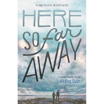 Here So Far Away - by  Hadley Dyer (Hardcover)