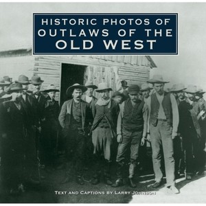 Historic Photos of Outlaws of the Old West - (Hardcover) - 1 of 1
