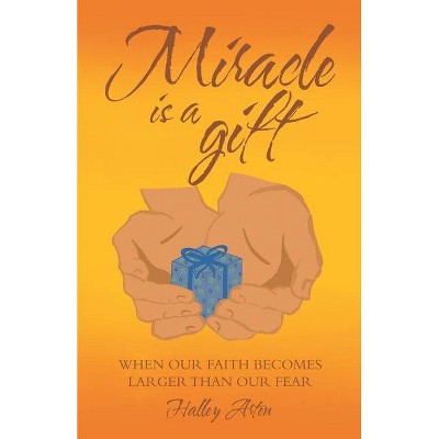 Miracle Is a Gift - by  Halley Arten (Paperback)