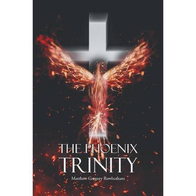 The Phoenix Trinity - by  Matthew Gregory Rowbatham (Paperback)