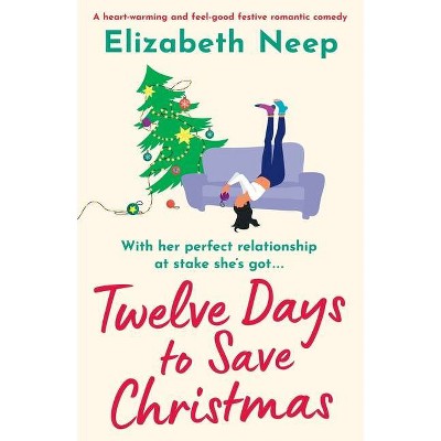 Twelve Days to Save Christmas - by  Elizabeth Neep (Paperback)