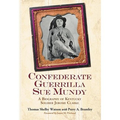 Confederate Guerrilla Sue Mundy - by  Thomas Shelby Watson & Perry A Brantley (Paperback)