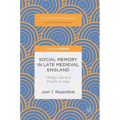 Social Memory in Late Medieval England - (New Middle Ages) by  Joel T Rosenthal (Hardcover)