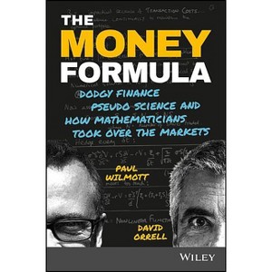 The Money Formula - by  Paul Wilmott & David Orrell (Paperback) - 1 of 1