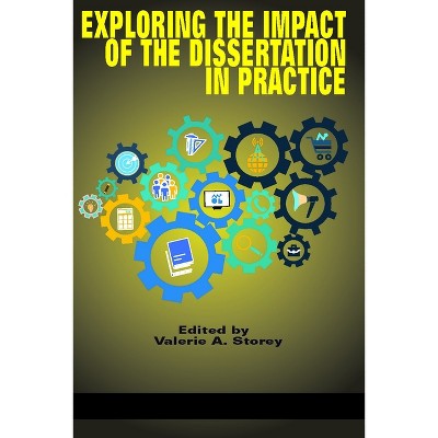 Exploring the Impact of the Dissertation in Practice - by  Valerie a Storey (Paperback)