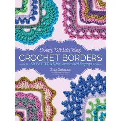 Every Which Way Crochet Borders - by  Edie Eckman (Hardcover)