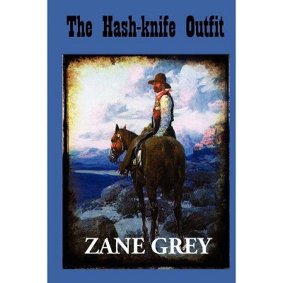 The Hash-Knife Outfit - by  Zane Grey (Paperback)