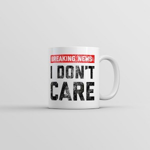 Crazy Dog T-Shirts Breaking News I Dont Care Mug Funny Sarcastic Novelty Coffee Cup-11oz - 1 of 4