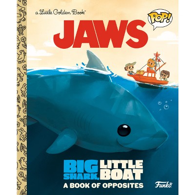 Jaws: Big Shark, Little Boat! a Book of Opposites (Funko Pop!) - (Little Golden Book) by  Geof Smith (Hardcover)