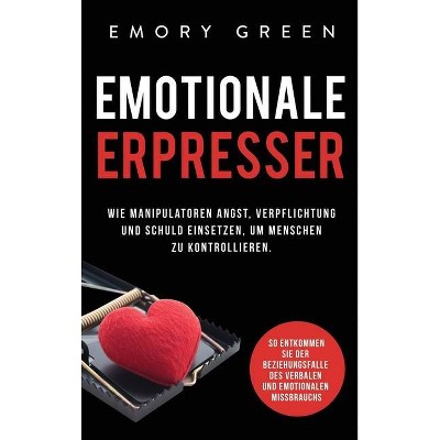 Emotionale Erpresser - by  Emory Green (Hardcover)