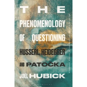 The Phenomenology of Questioning - by  Joel Hubick (Hardcover) - 1 of 1