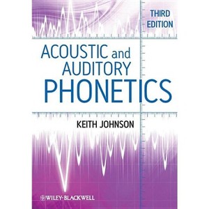Acoustic and Auditory Phonetics - 3rd Edition by  Keith Johnson (Paperback) - 1 of 1